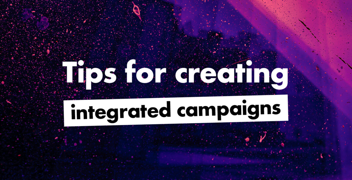 Tips for creating integrated campaigns